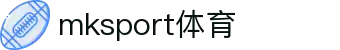 中国区|mksport体育|股份有限公司"